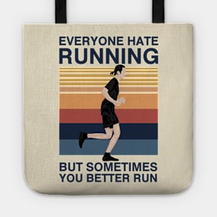 Everyone Hate Running But Sometimes You Better Run Tote