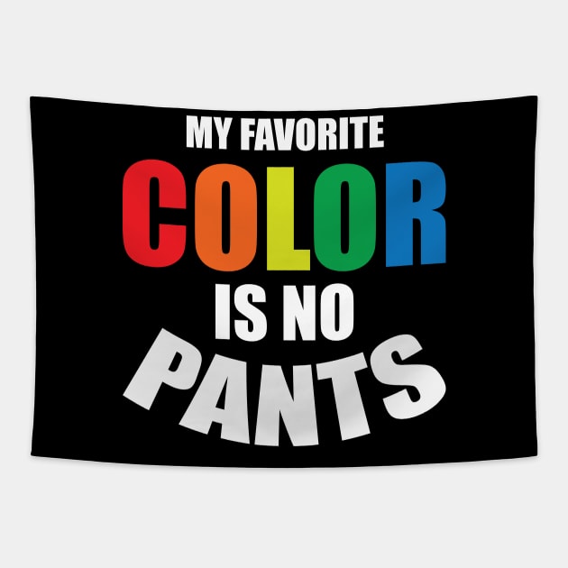 my favorite color is no pants Tapestry by teestaan