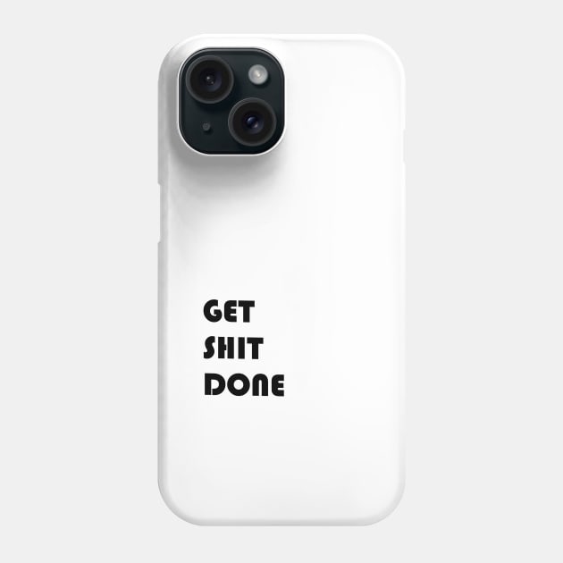 Get Shit Done Phone Case by alexandre-arts