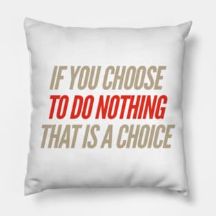 If you choose to do nothing - that is a choice Pillow