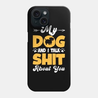 My Dog And I Talk Shit About You T shirt For Women T-Shirt Phone Case