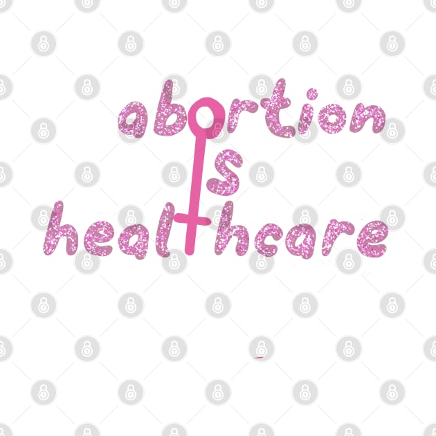 Abortion is healthcare by Becky-Marie