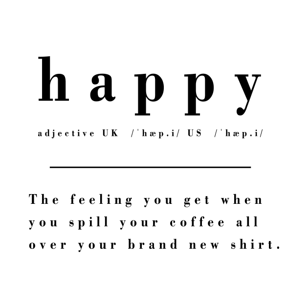 Sarcastic Definition of Happy by KitanovDesign