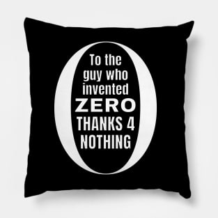 To the guy who invented zero thanks for nothing Pillow