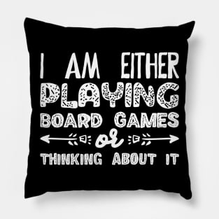 I Am Either Playing Board Games or Thinking About It - Meeples Addict Pillow