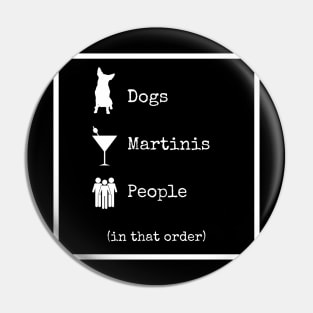 Dogs Martinis People In That Order Pin