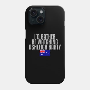 I'd rather be watching Ashleigh Barty Phone Case