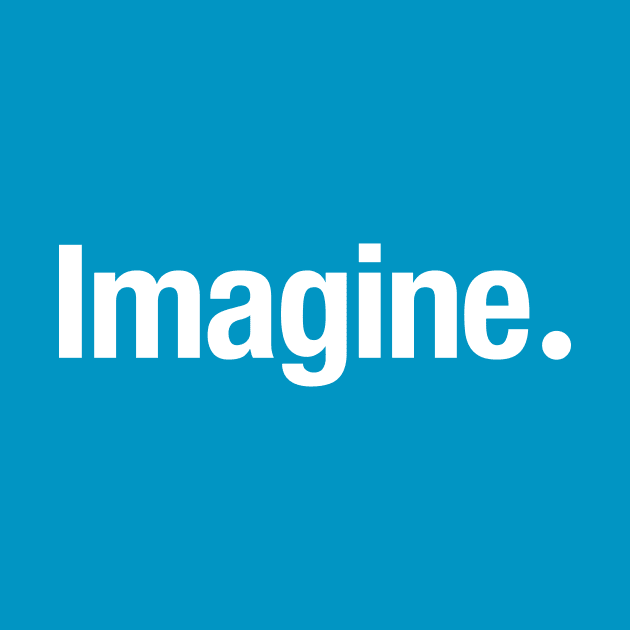 Imagine. by TheAllGoodCompany