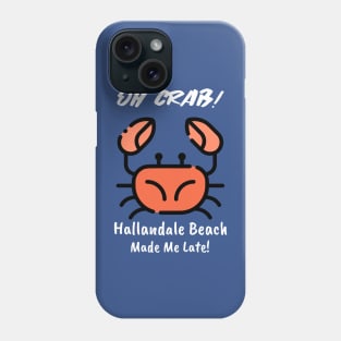 Oh Crab! Hallandale Beach Made Me Late! Phone Case