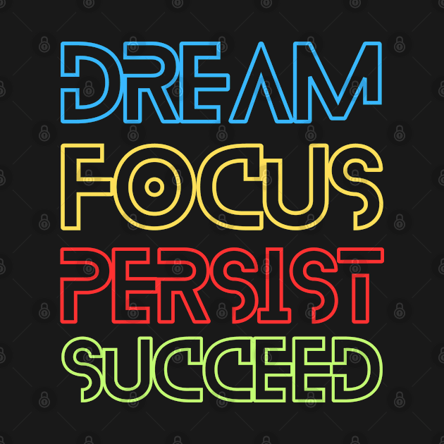 Dream Focus Persist Succeed by UrbanCult