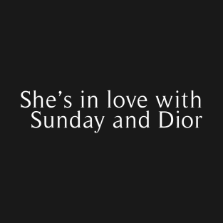 She’s in love with Sunday and Dior T-Shirt