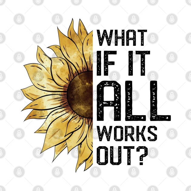 What If It All Works Out Sunflower by rebuffquagga