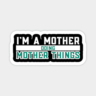 I'm A Mother Doing Mother Things Magnet