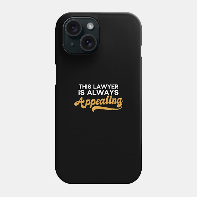 Attorney Shirt | Is Always Appealing GIft Phone Case by Gawkclothing