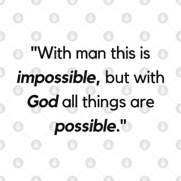"With man this is impossible, but with God all things are possible." - Jesus Quote by InspiraPrints