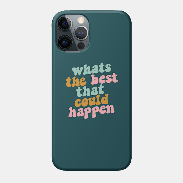 Whats The Best That Could Happen - Parks And Rec - Phone Case