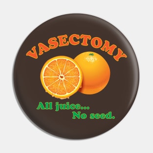 Vasectomy - All juice... No seed. Pin