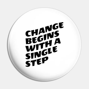 Change Begins With A Single Step Pin