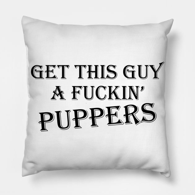 Get this Guy a Fuckin' Puppers Pillow by Bitpix3l