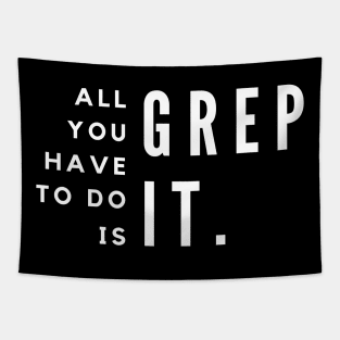 All You Have To Do Is Grep For It Tapestry