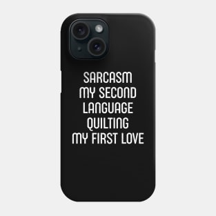 Sarcasm My Second Language, Quilting: My First Love Phone Case