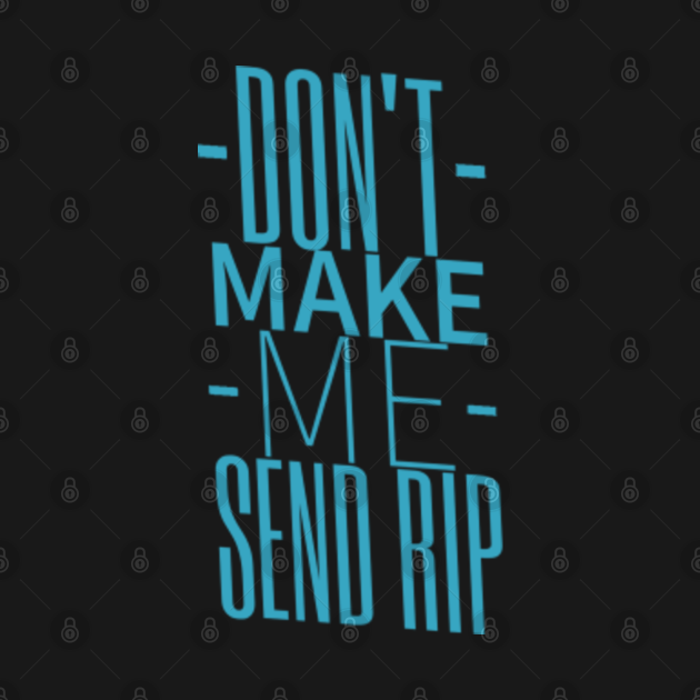 Discover Dont Make Me Send Rip - Rip Wheeler - T-Shirt