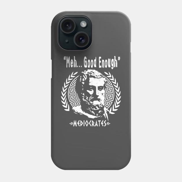 Greek Philosopher MEDIOCRATES - "Meh, Good Enough" Phone Case by ATOMIC PASSION