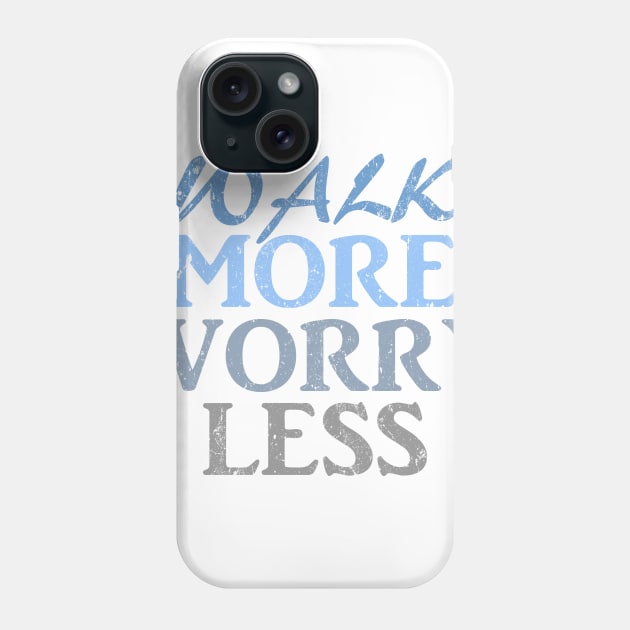 Walk more worry less Phone Case by LND4design