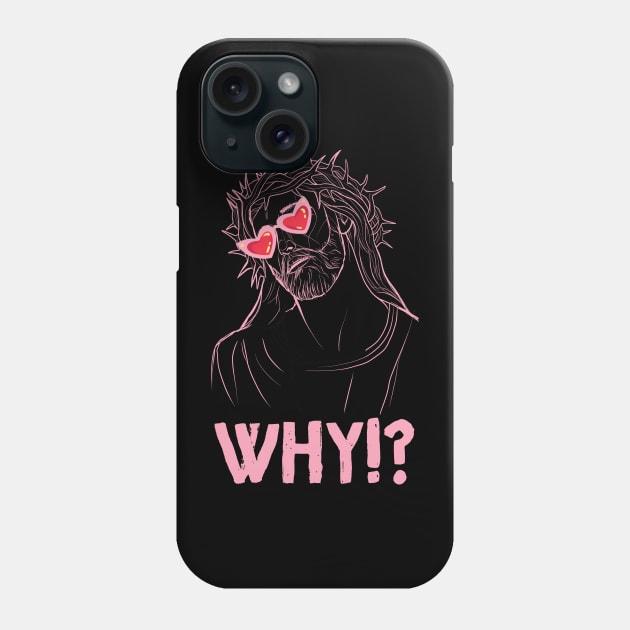 Why Jesus Phone Case by Intellectual Asshole