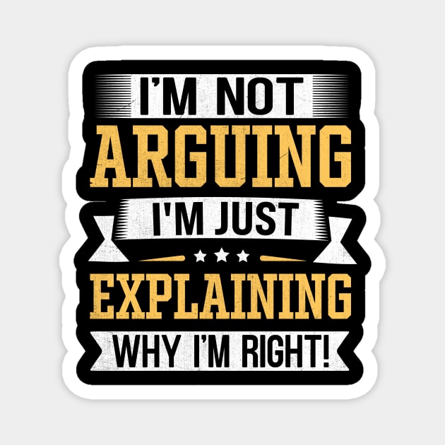 I'm Not Arguing I'm Just Explaining Why I'm Right Magnet by TheDesignDepot