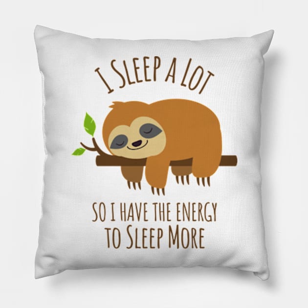 I Sleep A Lot So I Have The Energy To Sleep More Pillow by Three Meat Curry