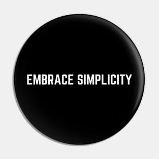 Embrace Simplicity Pin