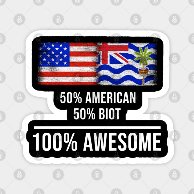 50% American 50% Biot 100% Awesome - Gift for Biot Heritage From British Indian Ocean Territory Magnet by Country Flags