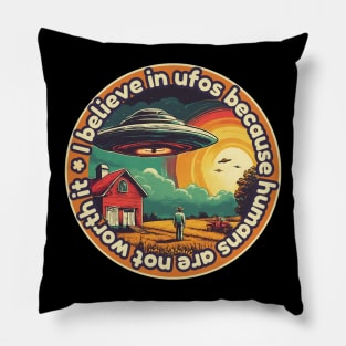 I belive in ufos because humans are not worth it Pillow