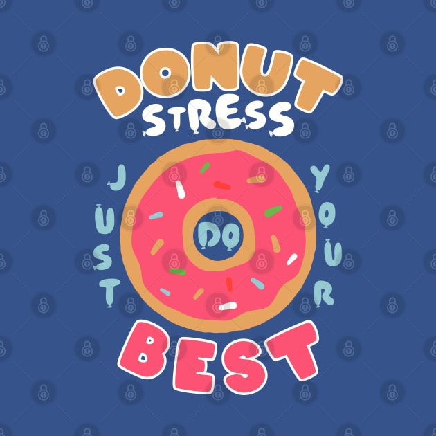 Donut Stress Just Do Your Best by upursleeve