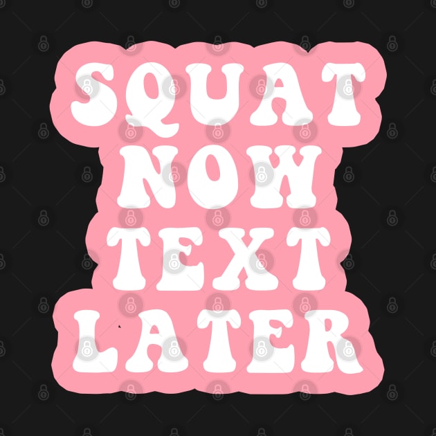 Squat Now Text Later by CityNoir