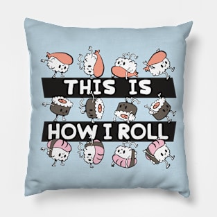 This Is How I Roll // Funny Sushi Roll Cartoon Pillow