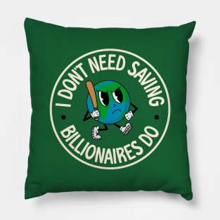 I Don't Need Saving, Billionaires Do - Climate Change Pillow