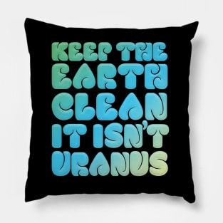 KEEP THE EARTH CLEAN - IT ISN'T URANUS #2 Pillow