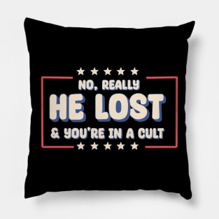 No really. He lost & you're in a cult Pillow