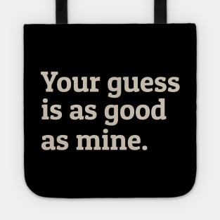 Your Guess Is As Good As Mine Tote