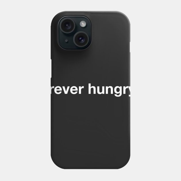 Forever Hungry Phone Case by ebart