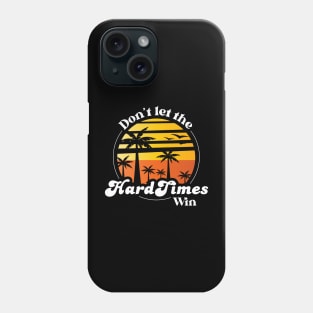 Don't Let The Hard Days Win Phone Case