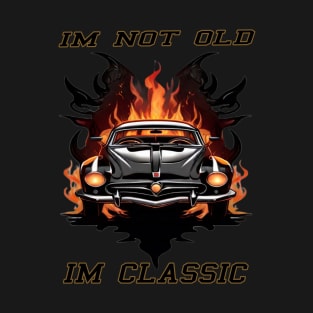 IM NOT OLD IM CLASSIC T-Shirt