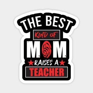 Because the best kind of mom raised teacher Magnet