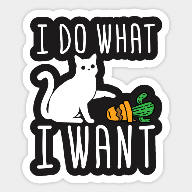 Cat Shirt I Do What I Want Cat Sticker Teepublic