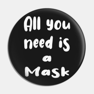 All You Need Is... a Mask ? Pin