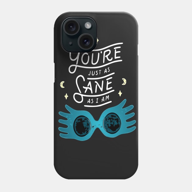 You're just as sane as I am Phone Case by BeaverDesigns7