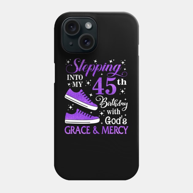 Stepping Into My 45th Birthday With God's Grace & Mercy Bday Phone Case by MaxACarter