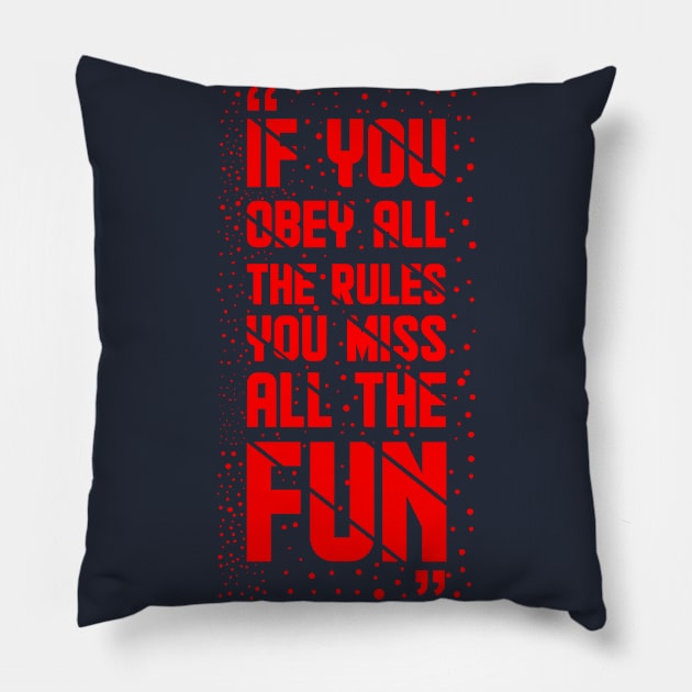 If You Obey All The Rules, You Miss All The Fun Pillow by swatianzone